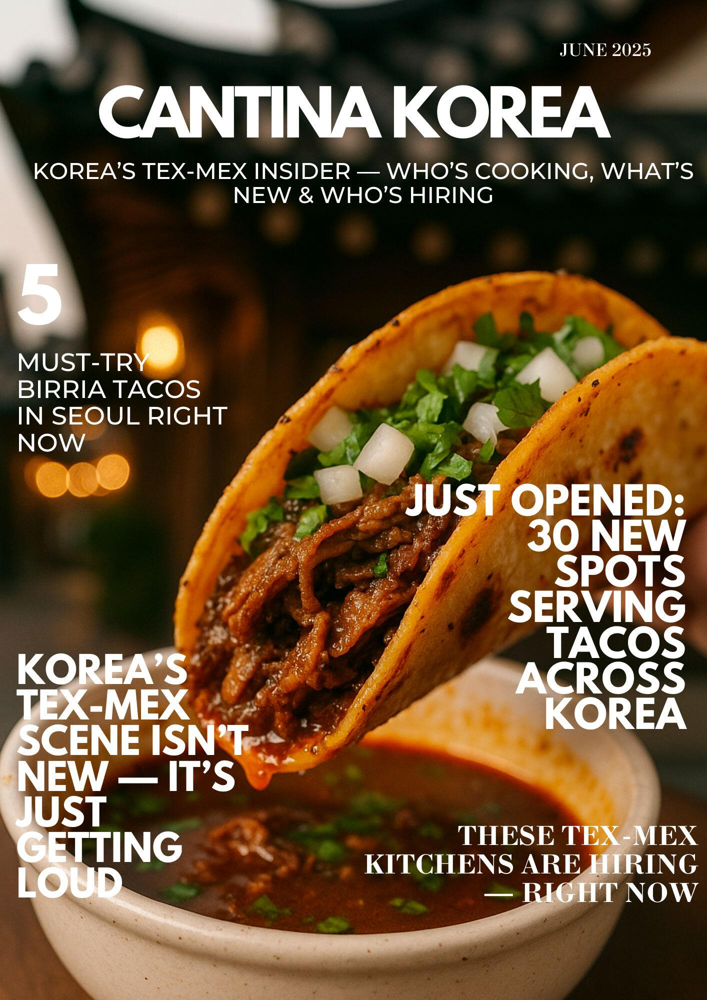 Cover of Cantina Korea’s June 2025 newsletter featuring a close-up of a birria taco being dipped in consommé, highlighting new taco spots, hiring kitchens, and Korea’s Tex-Mex scene.
